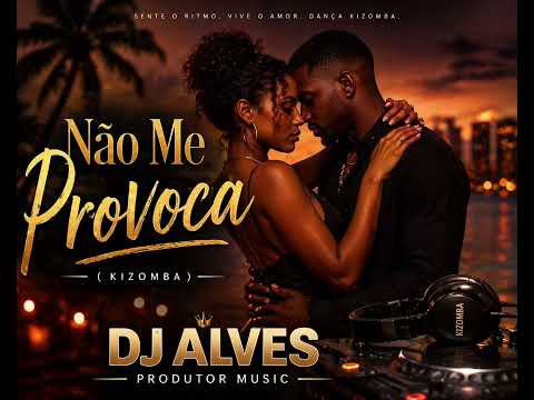 Não Me Provoca. ( Kizomba ) Dj Alves Produtor Music