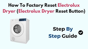 How To Factory Reset Electrolux Dryer (Electrolux Dryer Reset Button)