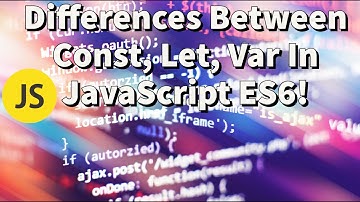 Differences Between Const, Let, Var In JavaScript ES6!