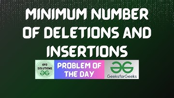 #352 GFG POTD | Minimum number of deletions and insertions | GFG Solutions | 03-09-2024
