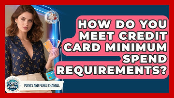 How Do You Meet Credit Card Minimum Spend Requirements? - Points and Perks Channel