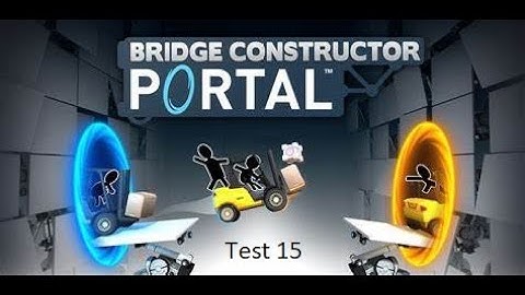 Bridge Constructor Portal: Test 15 5/5 Convoy