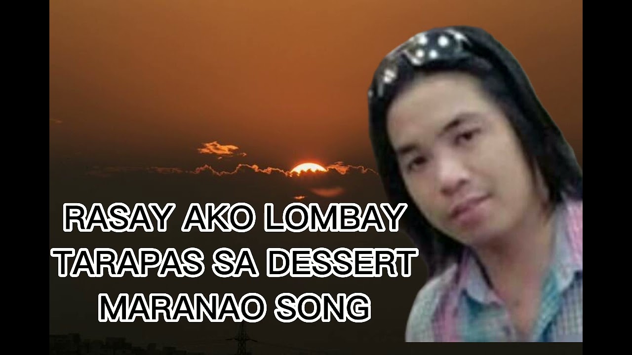 RASAY AKO LOMBAY BY TARAPAS SA DESSERT  MARANAO SONG