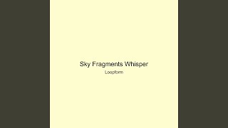Sky Fragments Whisper
