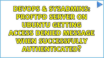 ProFTPd server on Ubuntu getting access denied message when successfully authenticated?