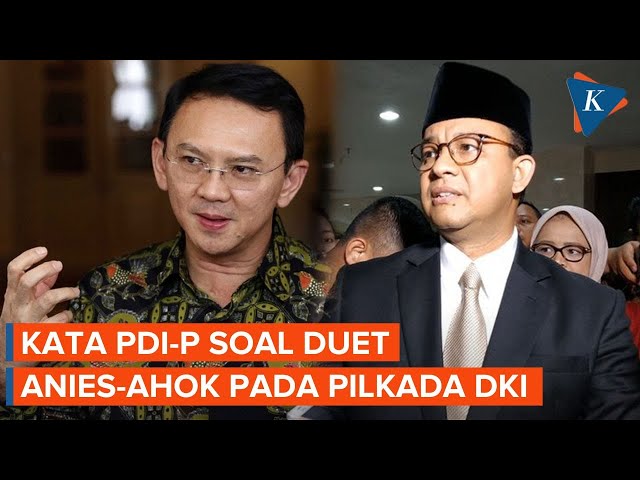 Respons PDI-P soal Peluang Duetkan Anies-Ahok pada Pilkada Jakarta class=