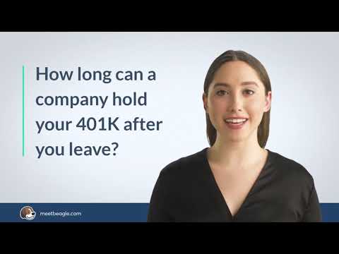 How long can a company hold your 401k after you leave?