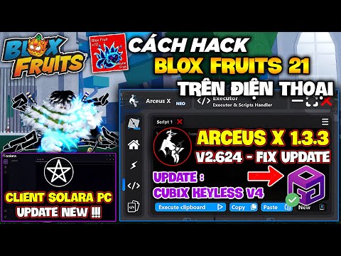 Cách Hack Arceus X V1.3.3 + Cubix Keyless Mới Nhất, Hack Full Blox Fruits 21, Update Client Solara !