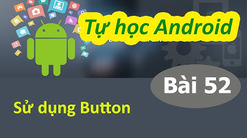 Lập trình Android - Bài 52 TextView - EditText - Button - ToogleButton - Switch: - Button