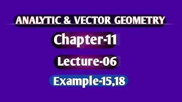 Analytic and Vector Geometry Chapter 11 Example 15,18 Lec-06 || Honours 1st Year