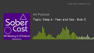 Topic: Step 4 - Fear and Sex - Bob D