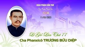 Trực Tuyến | Lễ Giỗ Cha Phanxicô TRƯƠNG BỬU DIỆP Lần Thứ 77 | 08g00 | 12/03/2023