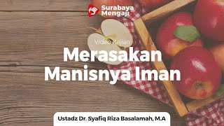 Riyadhush Shalihin : Merasakan Manisnya Iman - Ustadz Dr.Syafiq Riza Basalamah, M.A