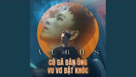 Có gã đàn ông vu vơ bật khóc