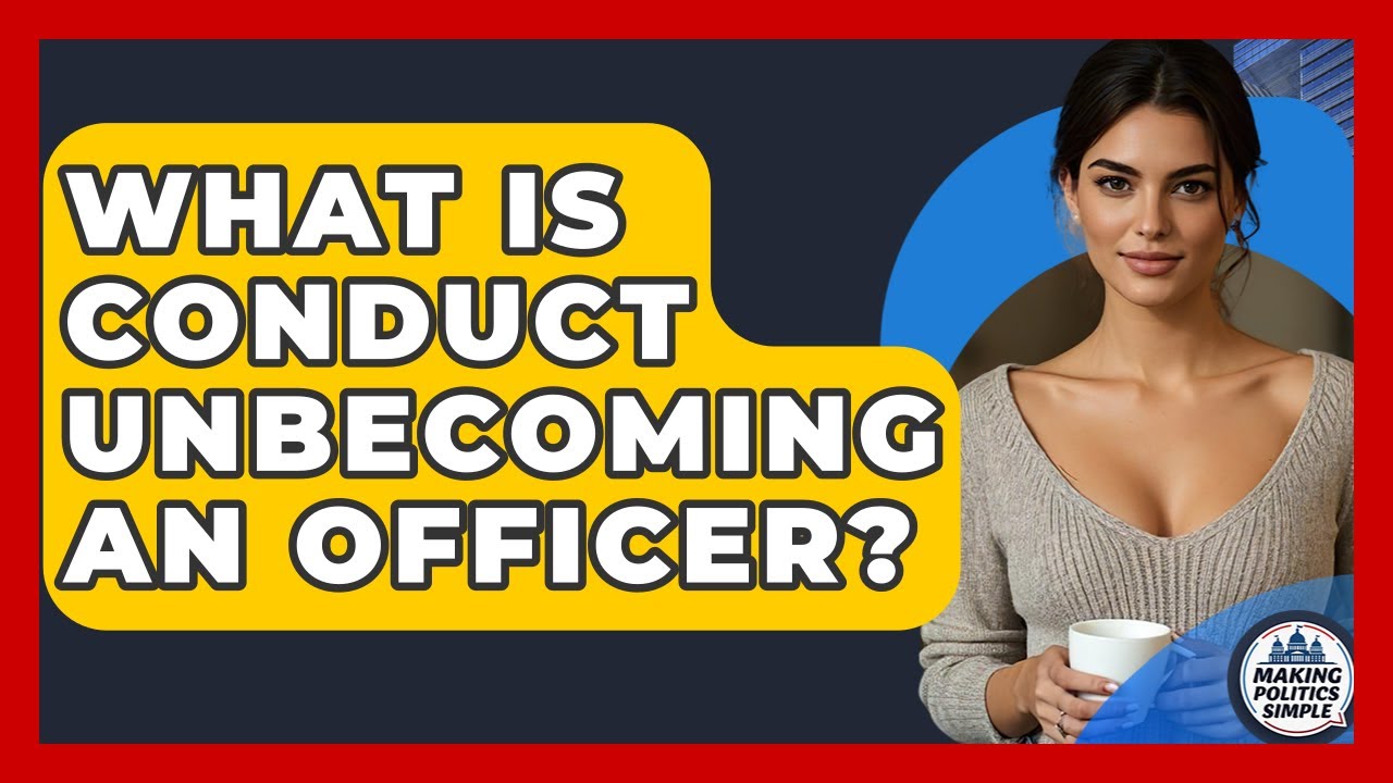 What Is Conduct Unbecoming An Officer? - Making Politics Simple