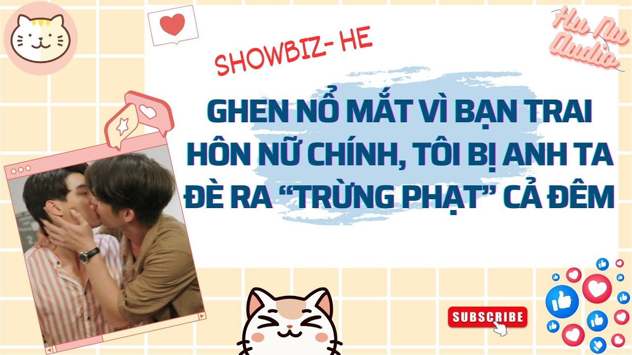 Audio Đam mỹ | Ghen Nổ Mắt Vì Bạn Trai Ảnh Đế Hôn Nữ Chính, Tôi Bị Anh Ta Đè Ra 