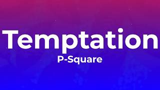 P Square  - Temptation  (Lyrics)