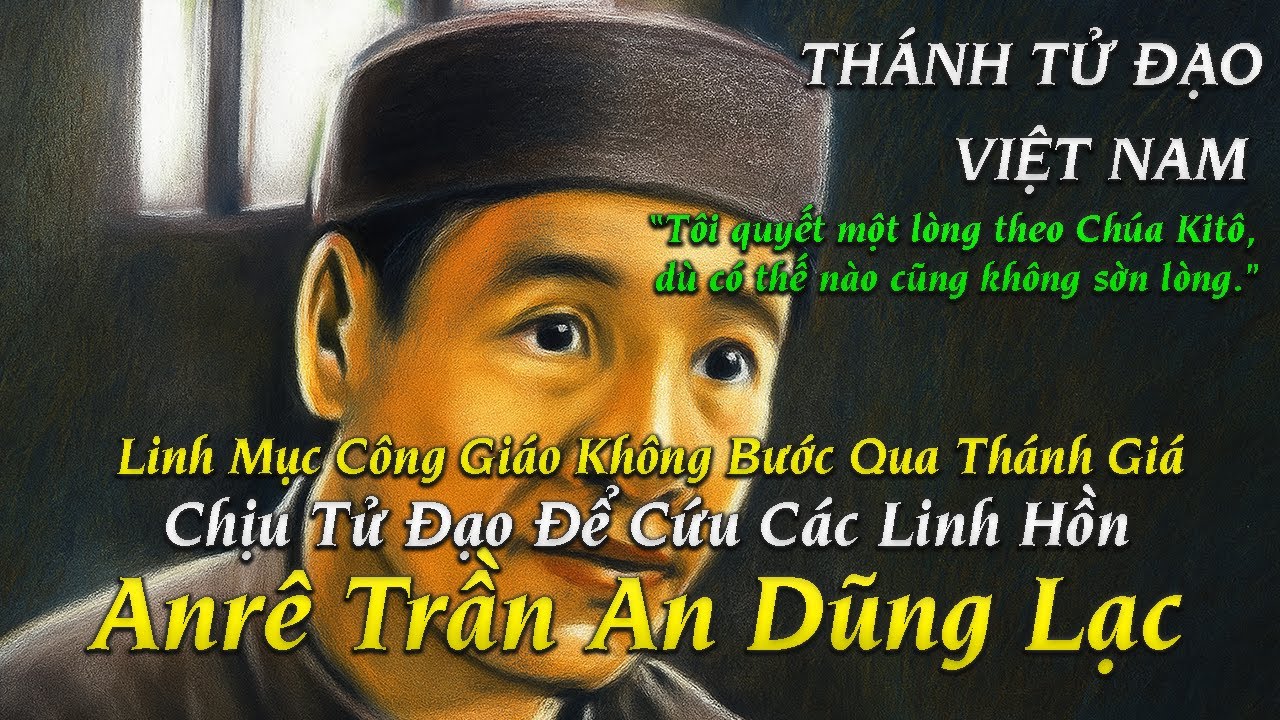 🛑 Thánh Anrê Dũng Lạc - Linh Mục Chịu Tử Đạo Để Cứu Các Linh Hồn - Thánh Tử Đạo Việt Nam