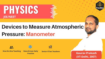 Atmospheric Pressure Measurement Devices: Manometer by Gaurav Prakash (IIT Delhi), JEE/NEET Physics
