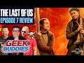 THE LAST OF US Episode 1x7 Spoiler Review!! | THE GEEK BUDDIES