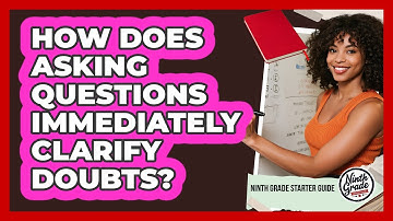 How Does Asking Questions Immediately Clarify Doubts?