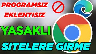 Chrome Ile Programsız Şekilde Yasaklı Ve Engelli Sitelere Giriş