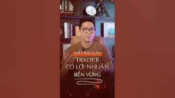 Mất bao lâu Trader có lợi nhuận bền vững? #shortvideo