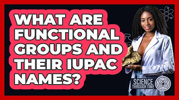 What Are Functional Groups And Their IUPAC Names? - Science Through Time
