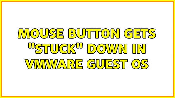 Mouse button gets "stuck" down in VMWare guest OS (2 Solutions!!)