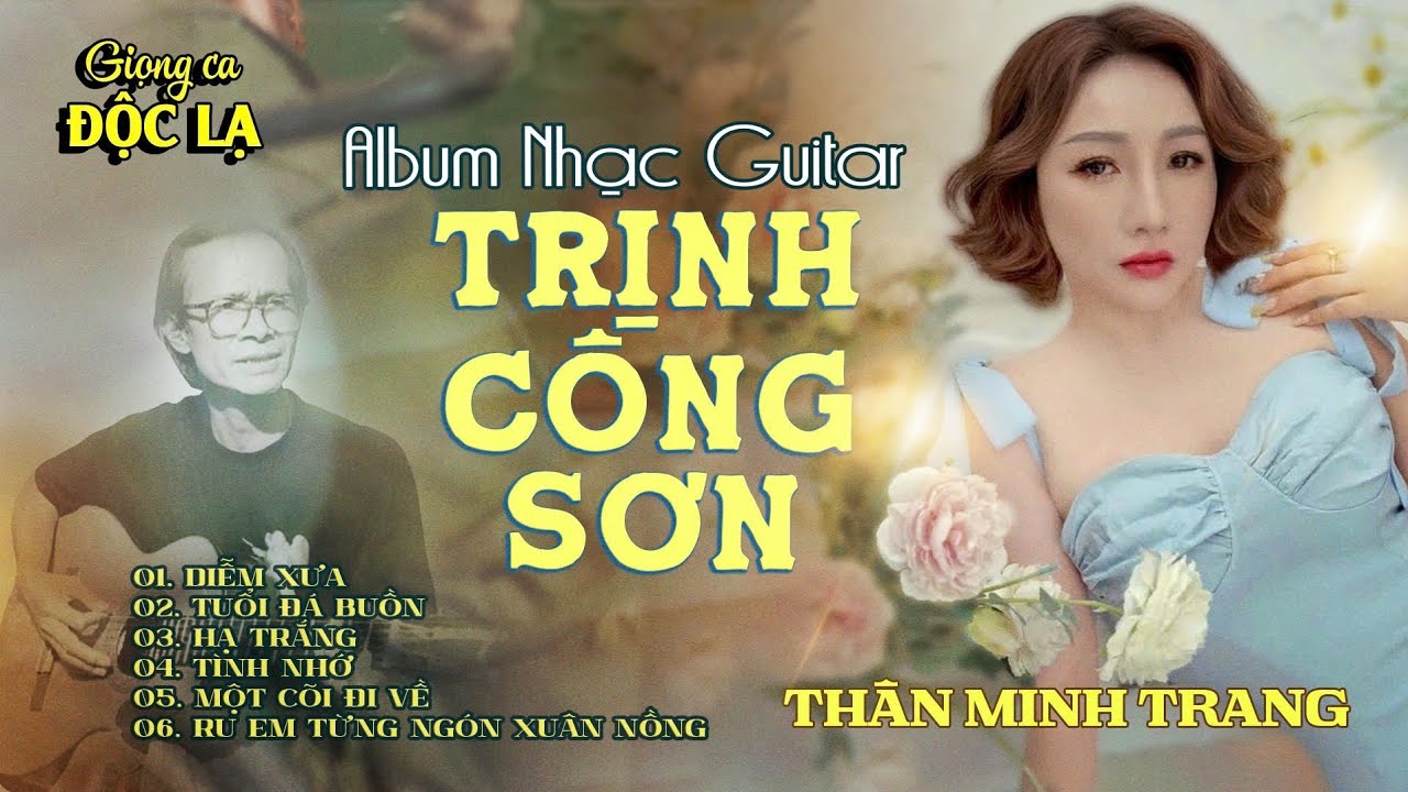 Diễm Xưa, Tình Nhớ, Một Cõi Đi Về..Album Nhạc Trịnh Công Sơn - Thân Minh Trang (Giọng Ca Độc Lạ).
