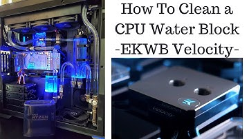 How To Clean a CPU Water Block -EKWB Velocity-