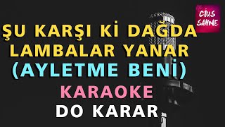 ŞU KARŞI Kİ DAĞDA LAMBALAR YANAR (Ayletme Beni) Karaoke Altyapı Türküler - Do Resimi
