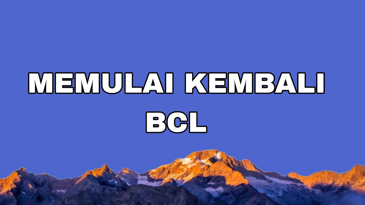 Bcl - MEMULAI KEMBALI ( LIRIK )