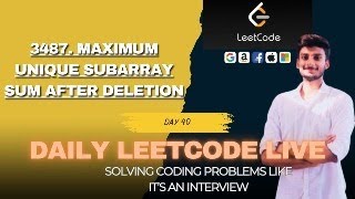 3487. Maximum Unique Subarray Sum After Deletion | Solving Problems Live