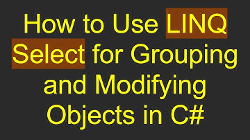 How to Use LINQ Select for Grouping and Modifying Objects in C#