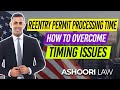 Reentry Permit Processing Time: How to Overcome Timing Issues