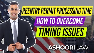 Reentry Permit Processing Time: How to Overcome Timing Issues