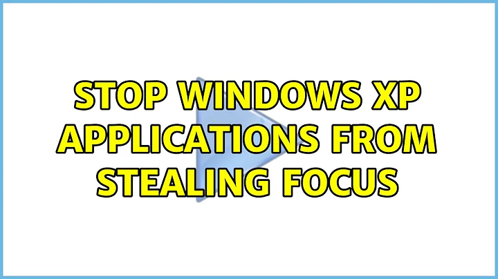 Stop Windows XP applications from stealing focus