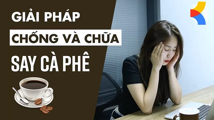Top 19 cách trị say cà phê