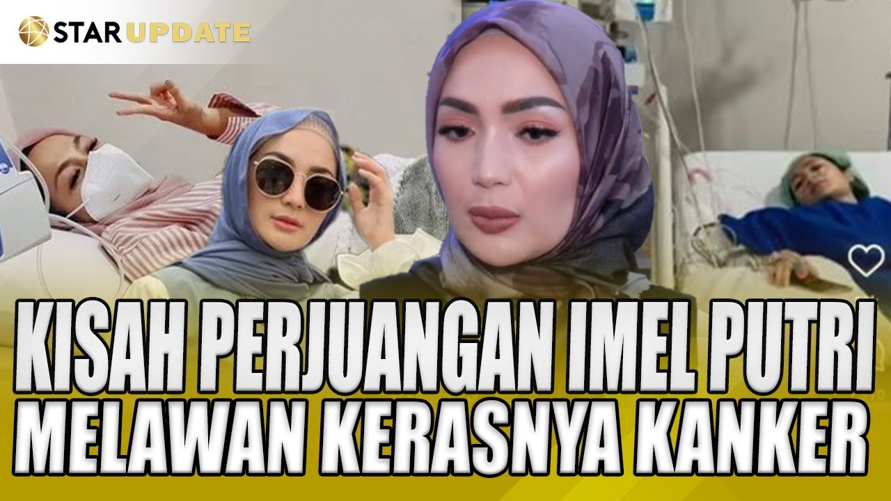 KISAH PERJUANGAN IMEL PUTRI MELAWAN KANKER, BEGINI KEHIDUPAN IMEL SEKARANG - STAR UPDATE