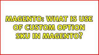 Magento: What is use of custom option SKU in magento? (5 Solutions!!)