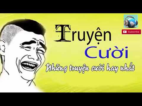 Truyện Cười Hay Nhất Việt Nam || Tuyển Tập Truyện Cười Vỡ Bụng Mới Nhất
