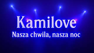 Kamilove - Nasza Chwila, Nasza Noc