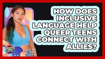 How Does Inclusive Language Help Queer Teens Connect With Allies? - Queer Teens United