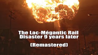The LacMégantic rail disaster 9 years later (Remastered)