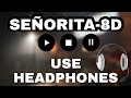 SEÑORITA 8D Audio Use Headphones CONCERT EFFECT Ft Shawn Mendes And Camila Cabello