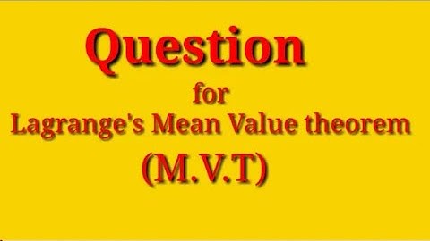 Lagrange mean value problem.. Important questions