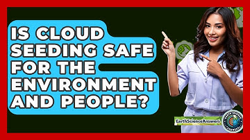 Is Cloud Seeding Safe For The Environment And People? - Earth Science Answers