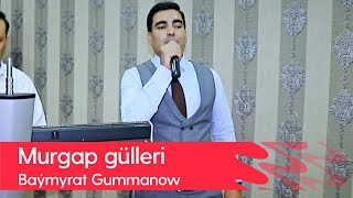 Baymyrat Gummanow - Murgap gulleri | 2022 Resimi