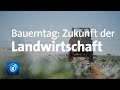Deutscher Bauerntag: Die Zukunft der Landwirtschaft